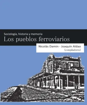 Sociología, historia y memoria de los pueblos ferroviarios
